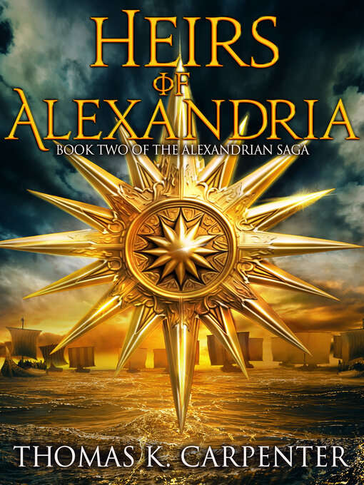 Title details for Heirs of Alexandria (Alexandrian Saga #2) by Thomas K. Carpenter - Available